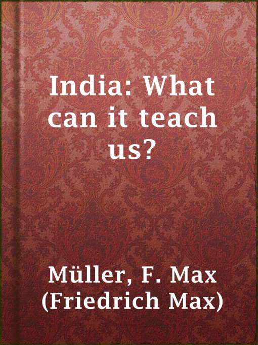 Title details for India: What can it teach us? by F. Max (Friedrich Max) Müller - Available